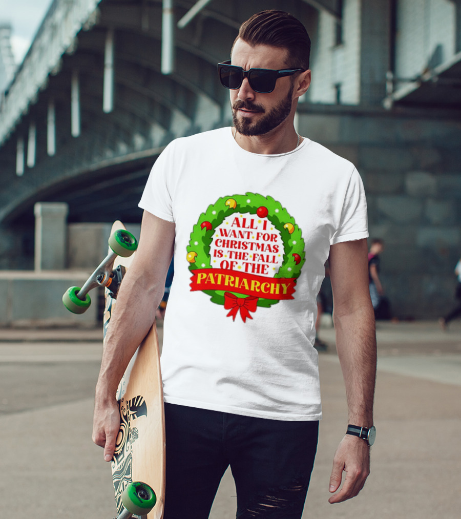 All I Want For Christmas Is The Fall Of The Patriarchy Holiday Wreath T-Shirt