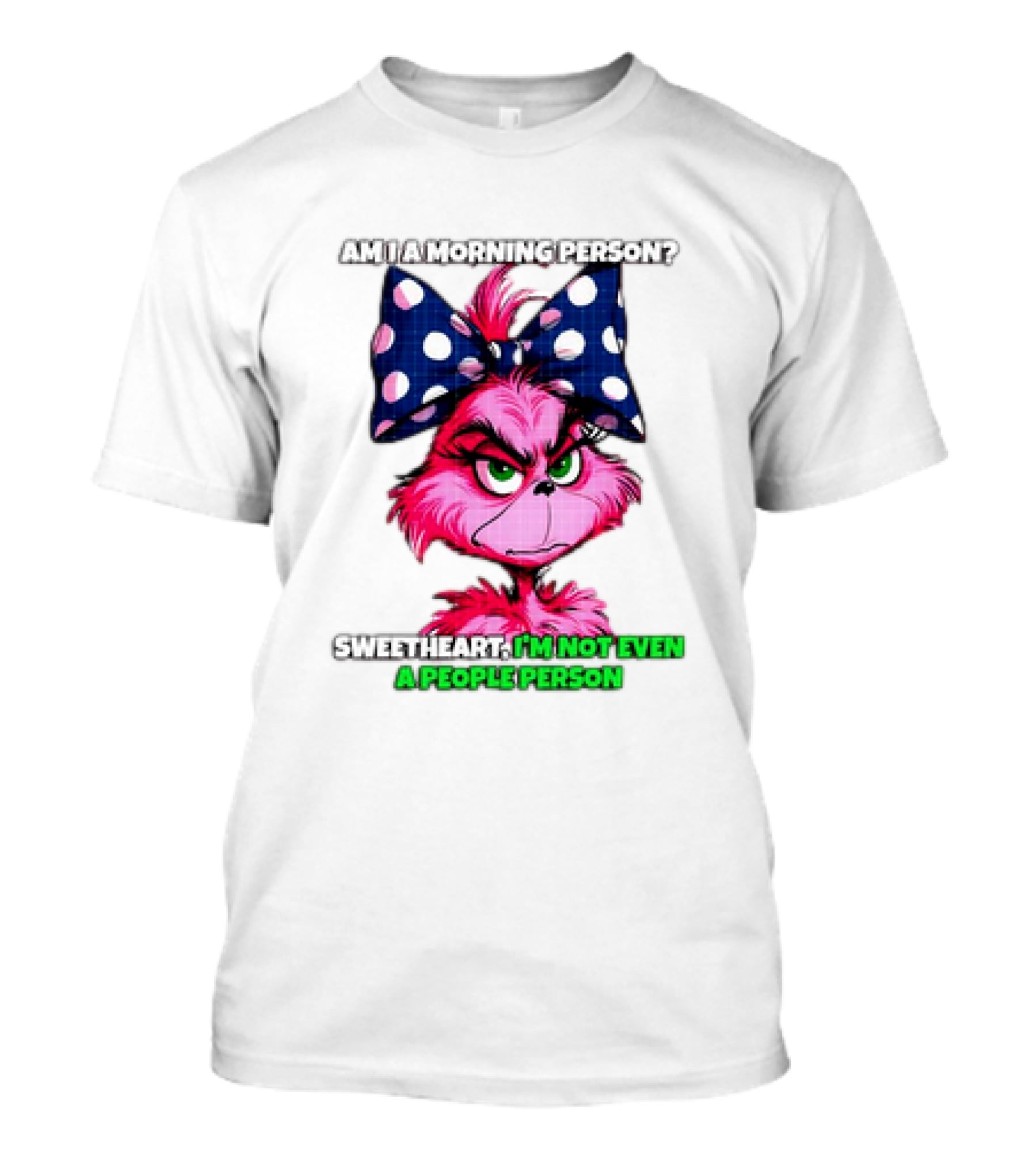 Pink Grinch Am I A Morning Person Sweetheart I’m Not Even A People Person Bow T-Shirt