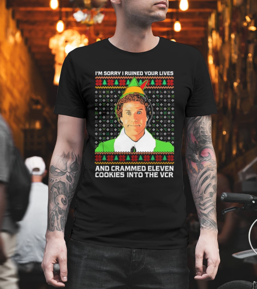Elf I'm Sorry I Ruined Your Lives And Crammed Eleven Cookies Into The VCR Ugly Holiday Christmas T-Shirt