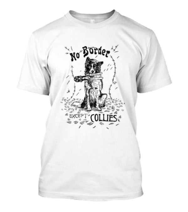 No Border Except Collies Dog With Barbed Wire And Toy Gun T-Shirt