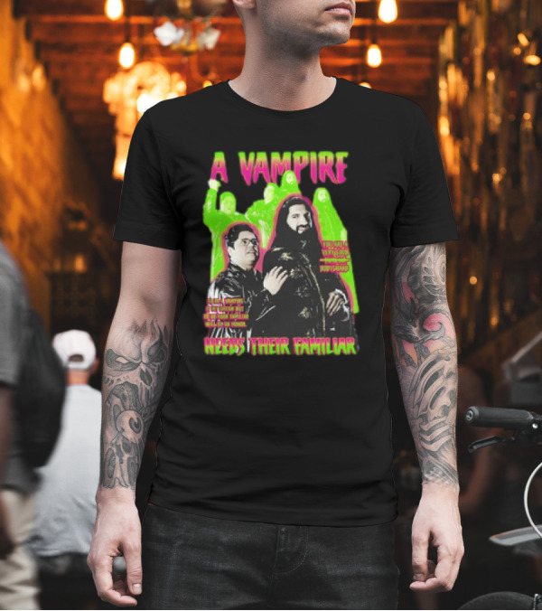 A Vampire Needs Their Familiar What We Do in the Shadows Inspired T-Shirt A Vampire Needs Their Familiar What We Do in the Shadows Inspired T-Shirt