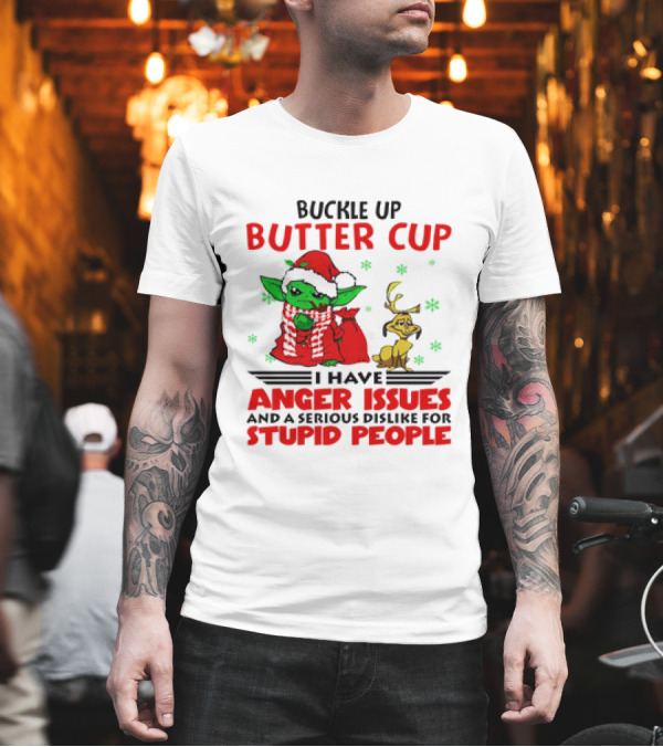Buckle Up Butter Cup Baby Yoda and Max Dog I Have Anger Issues Christmas T-Shirt Buckle Up Butter Cup Baby Yoda and Max Dog I Have Anger Issues Christmas T-Shirt