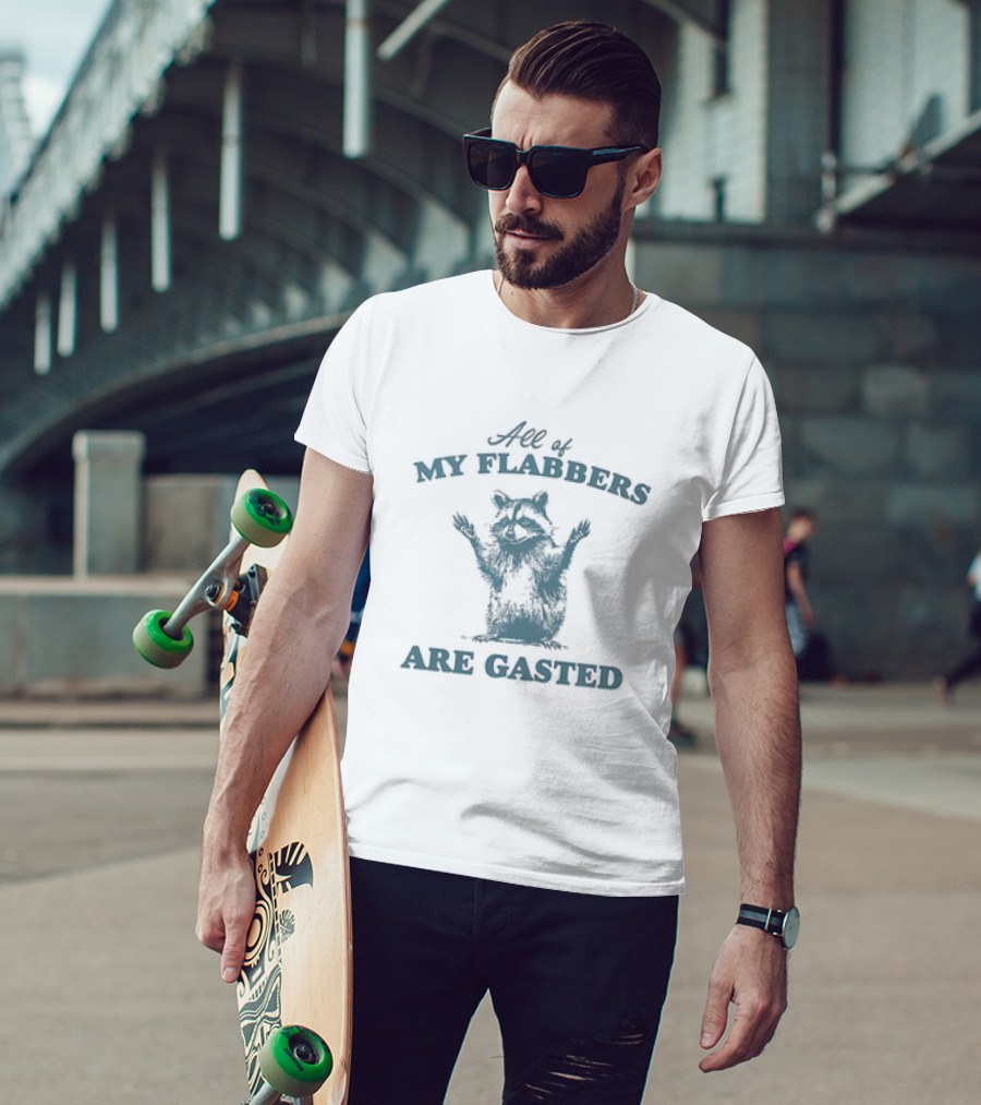 All Of My Flabbers Are Gasted Raccoon T-Shirt