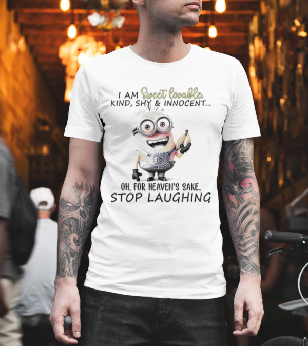 I Am Sweet Lovable Kind Shy Innocent Oh For Heaven's Sake Stop Laughing Minion T-Shirt I Am Sweet Lovable Kind Shy Innocent Oh For Heaven's Sake Stop Laughing Minion T-Shirt