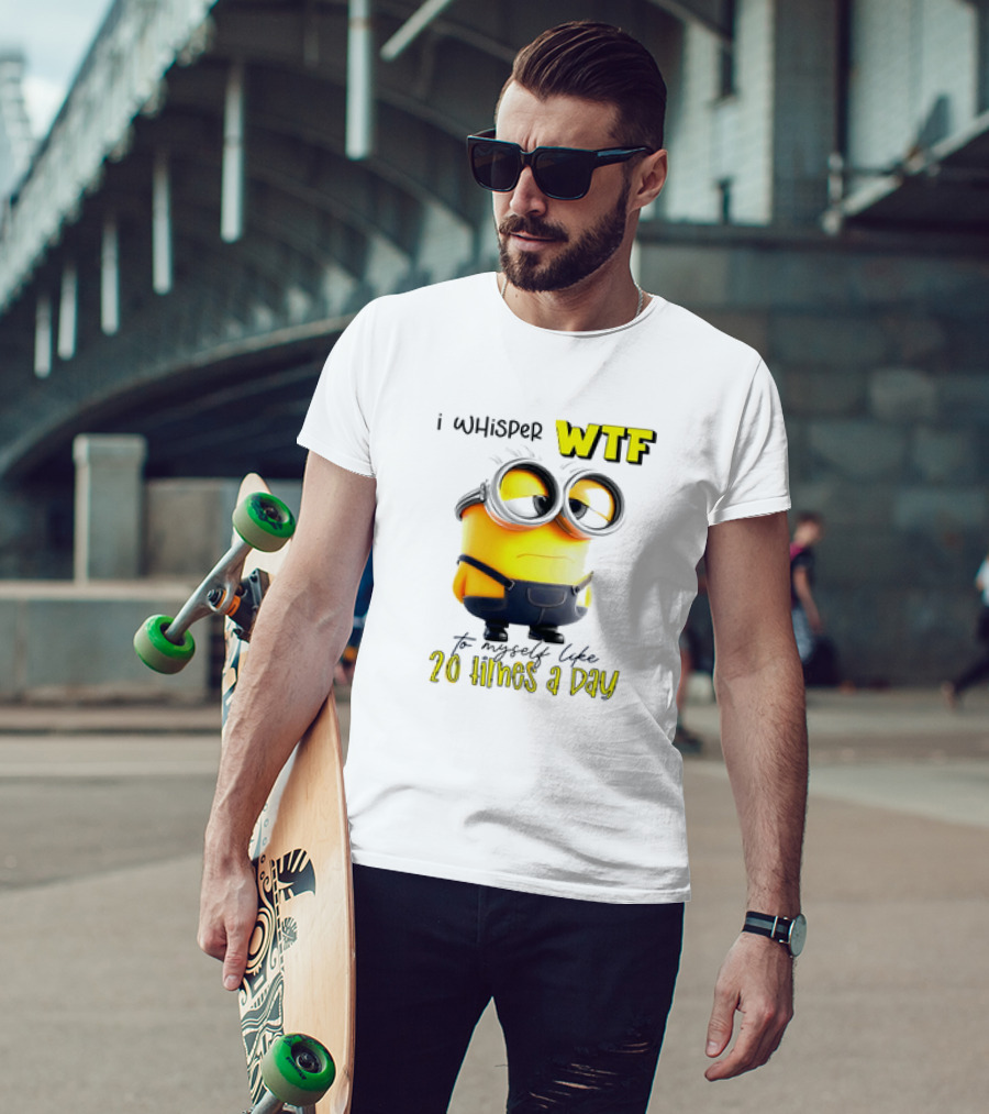 Minion I Whisper WTF To Myself Like 20 Times A Day T-Shirt