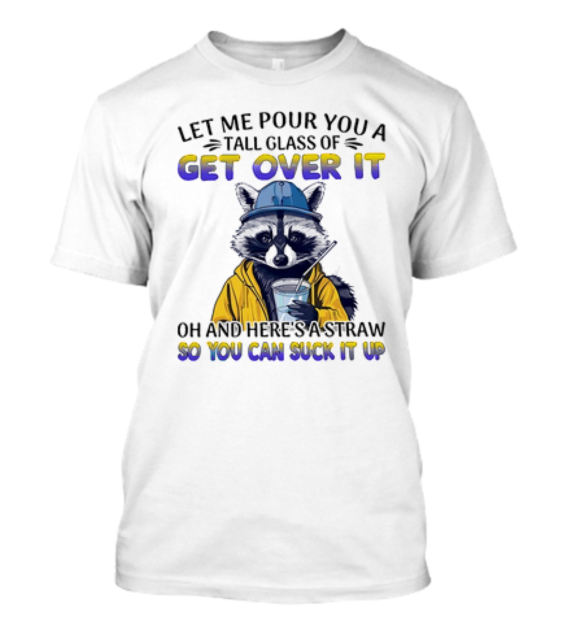 Let Me Pour You a Tall Glass of Get Over It...T-Shirt 