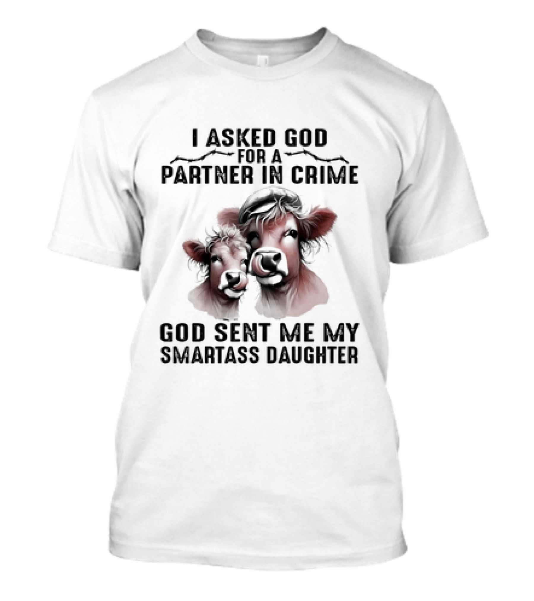 I Asked God for a Partner in Crime God Sent...T-Shirt 