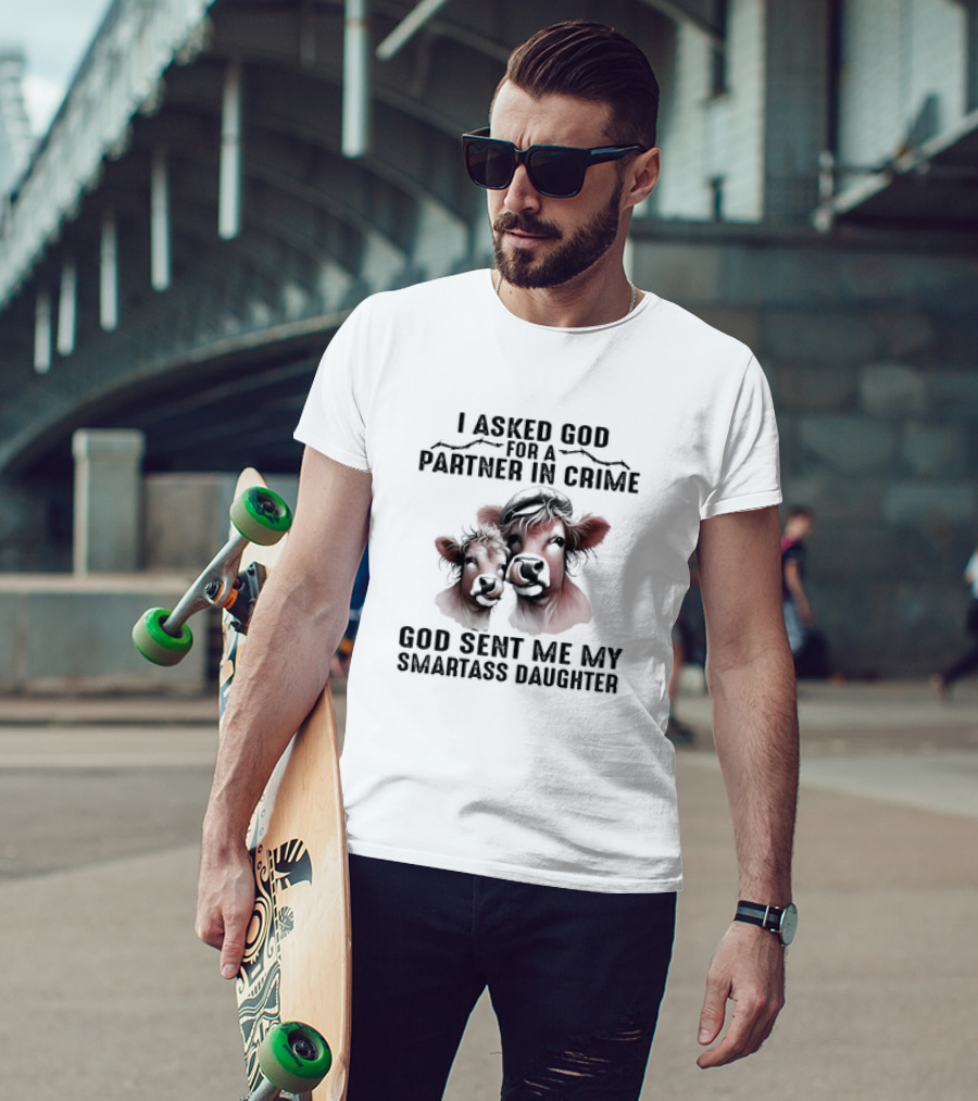 I Asked God For A Partner In Crime God Sent Me My Smartass Daughter Cow Duo T-Shirt