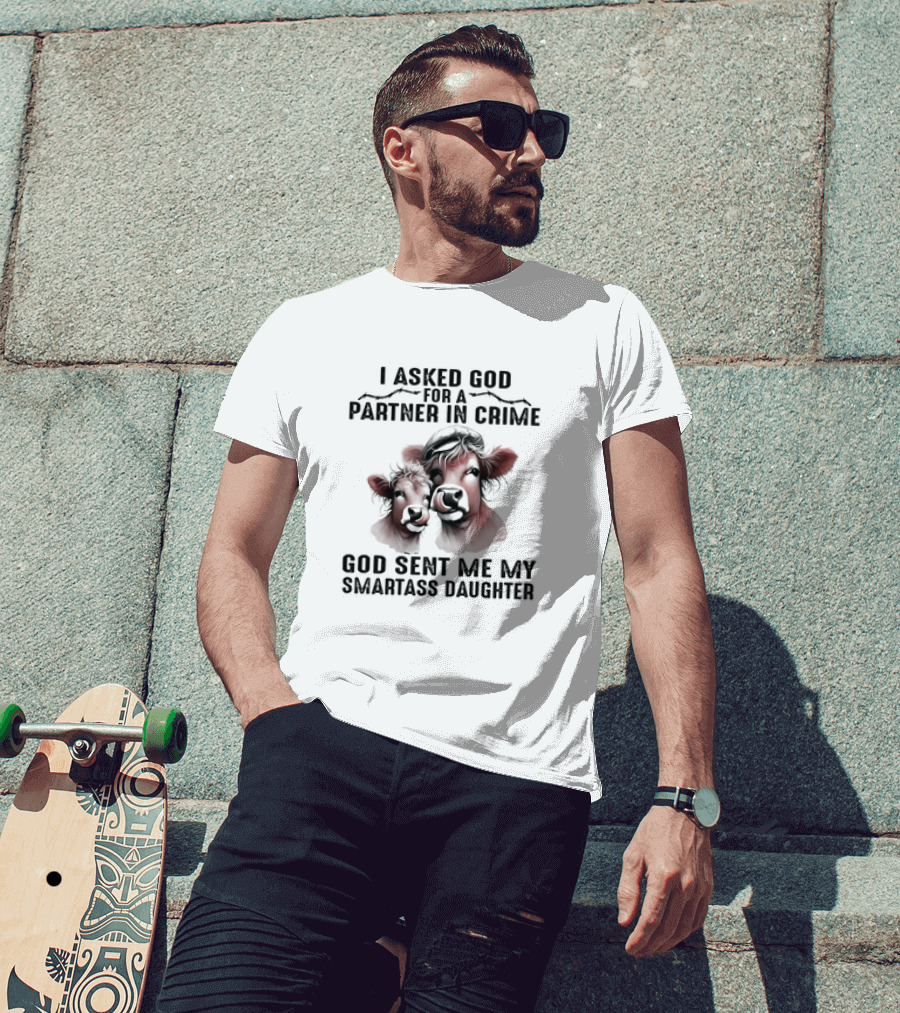 I Asked God For A Partner In Crime God Sent Me My Smartass Daughter Cow Duo T-Shirt