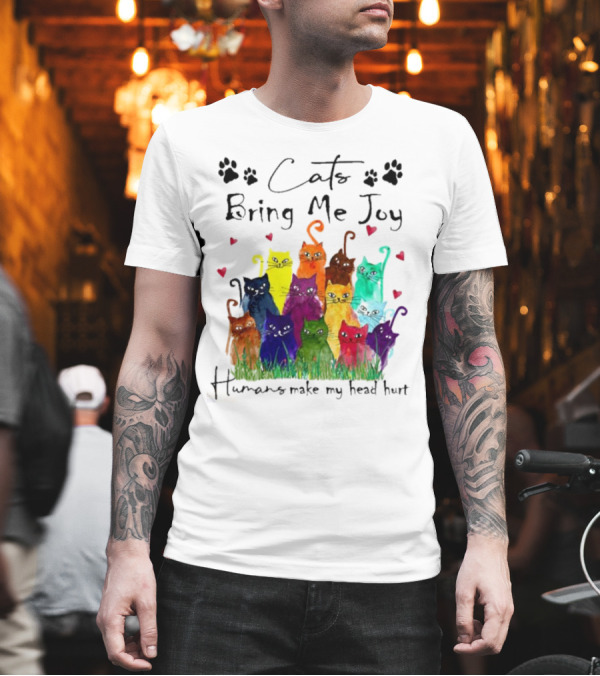 Cats Bring Me Joy Humans Make My Head Hurt Colorful Cats with Hearts T-Shirt Cats Bring Me Joy Humans Make My Head Hurt Colorful Cats with Hearts T-Shirt