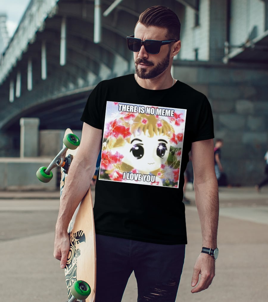 There Is No Meme I Love You Anime Style Floral Background T-Shirt