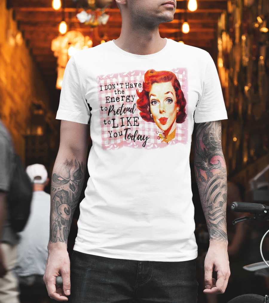 I Don't Have The Energy To Pretend To Like You Today Retro Redhead T-Shirt