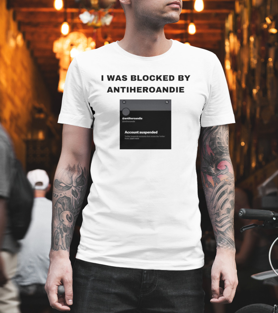 I Was Blocked by Antiheroandie Account Suspended T-Shirt