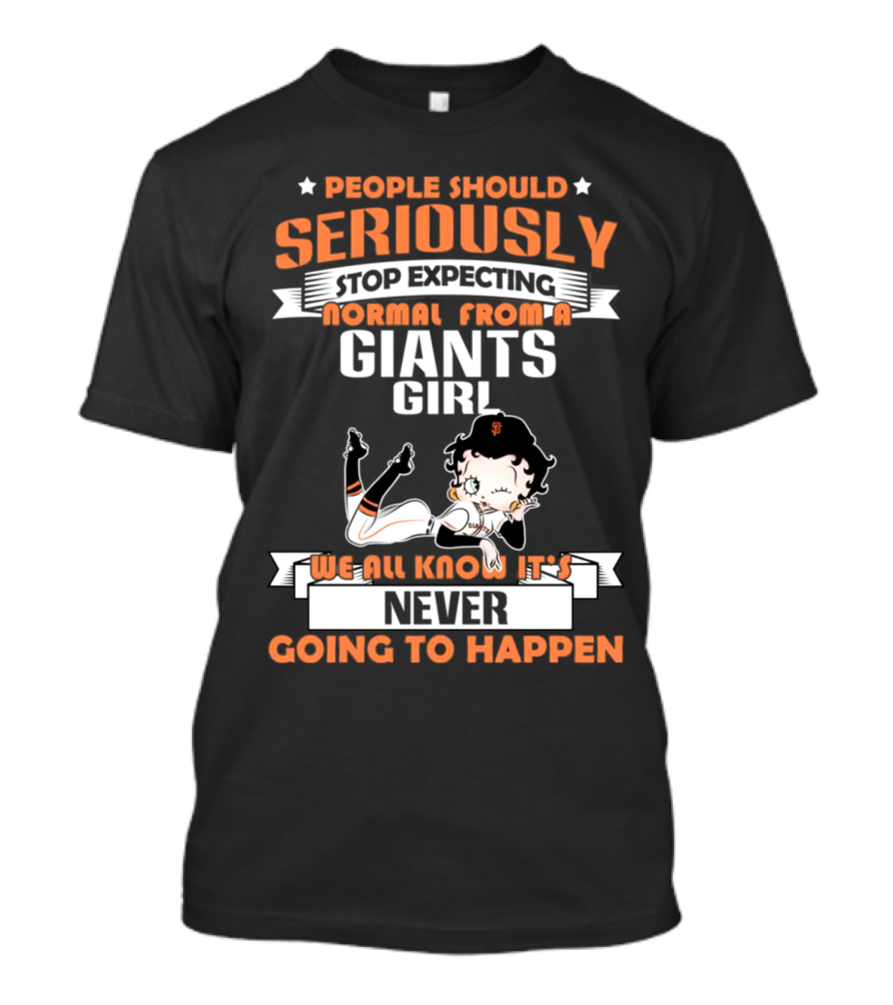 People Should Seriously Stop Expecting Normal From A Giants Girl We All Know It's Never Going To Happen T-Shirt