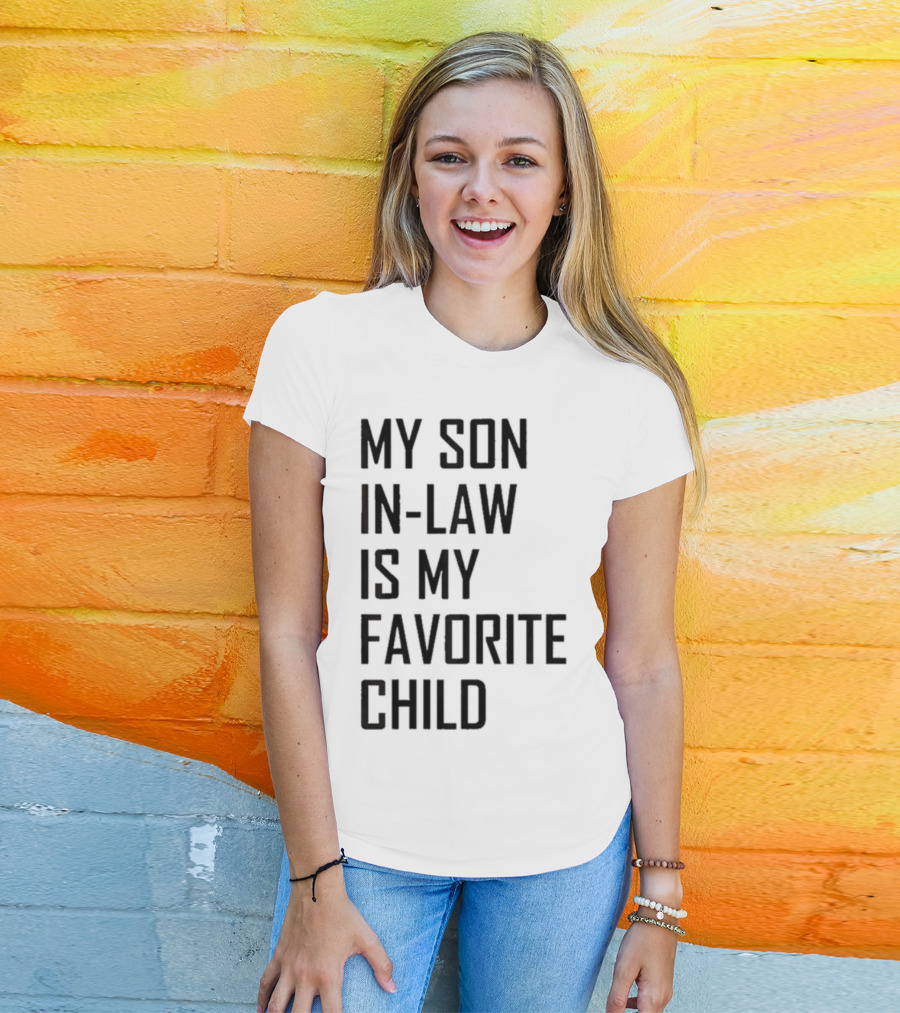 My Son-In-Law Is My Favorite Child T-Shirt
