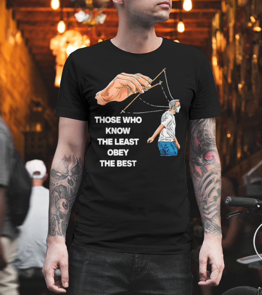 Those Who Know the Least Obey the Best Puppet Master Control Symbolism T-Shirt