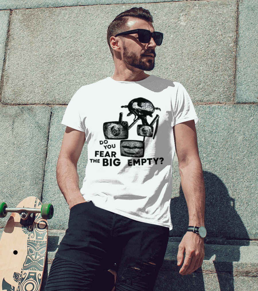 Do You Fear The Big Empty Spaceship And Astronaut T-Shirt
