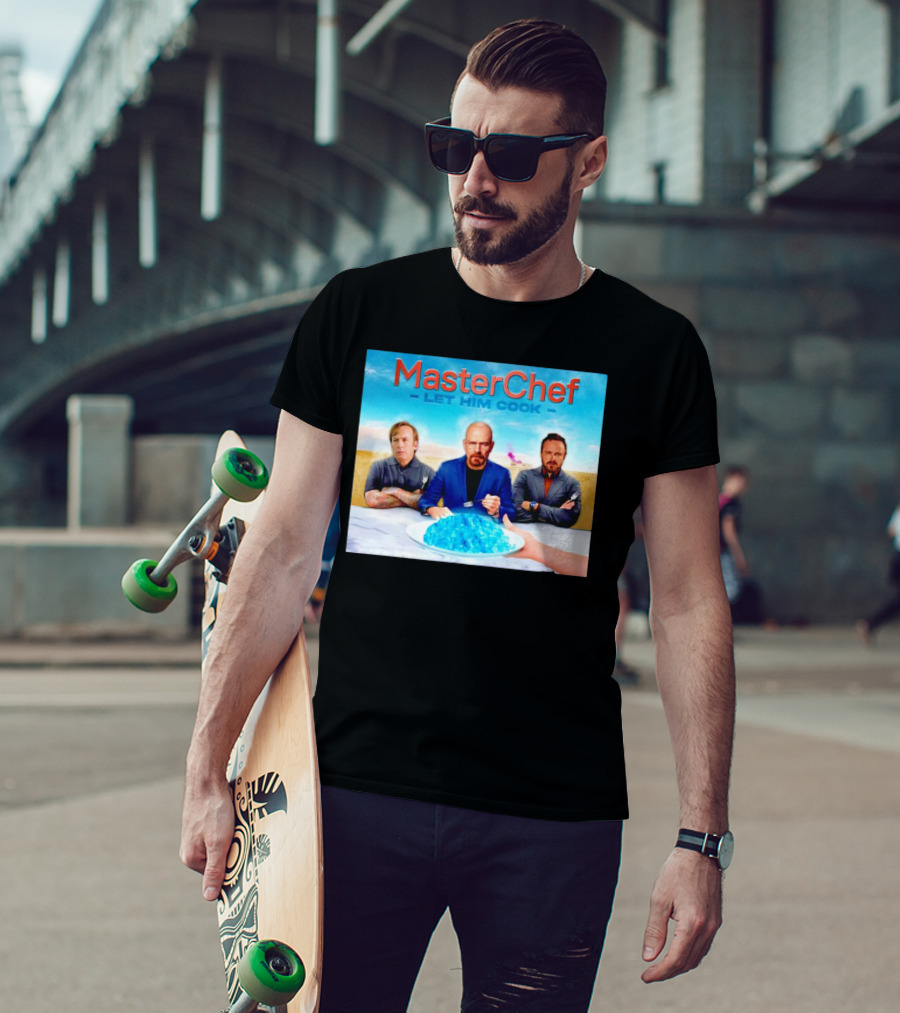 MasterChef Let Him Cook Breaking Bad Parody With Blue Crystal Dessert T-Shirt