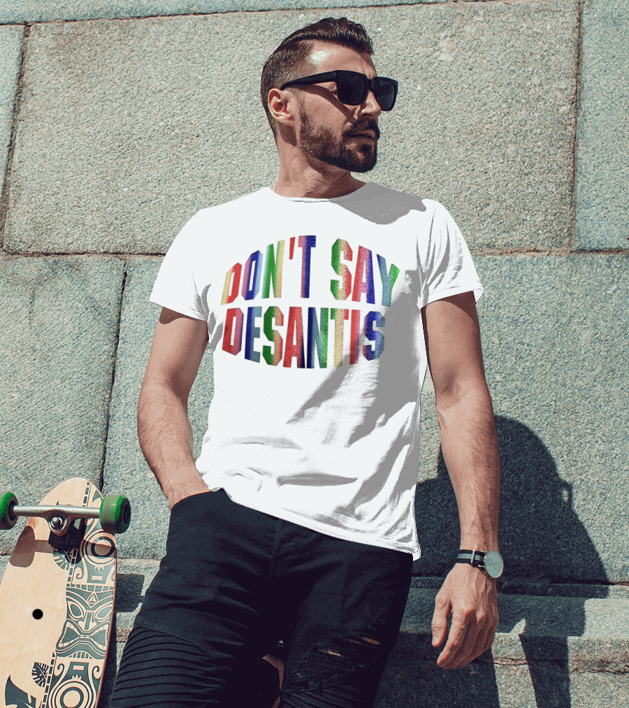 DON'T SAY DESANTIS T-Shirt