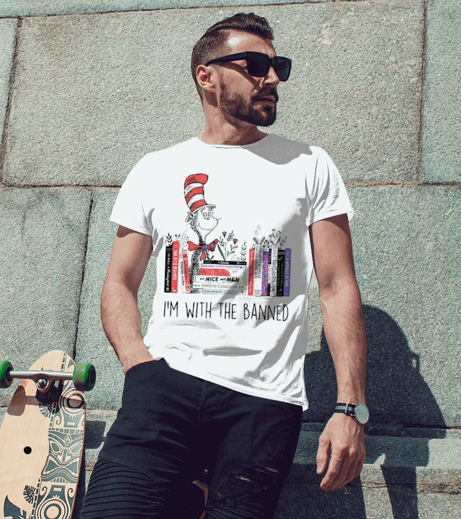 Dr Seuss I'm With The Banned Cat In The Hat Of Mice And Men To Kill A Mockingbird The Color Purple The Handmaid's Tale 1984 T-Shirt