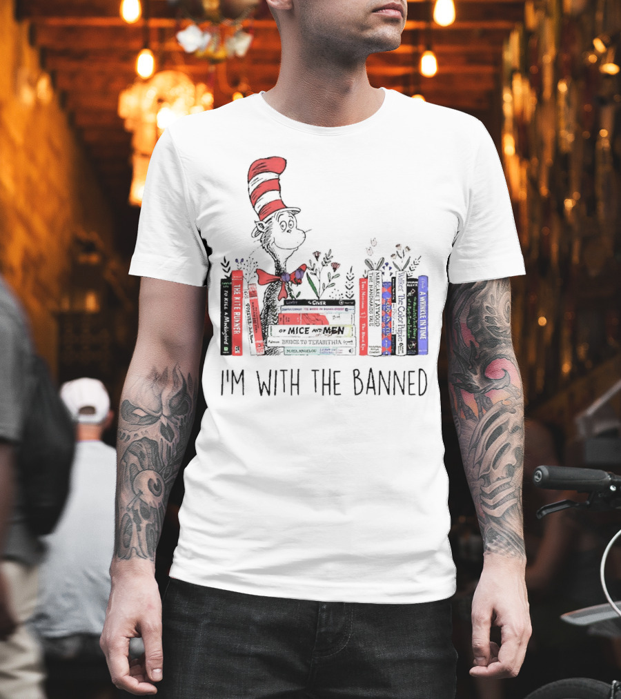 Dr Seuss I'm with the Banned Cat in the Hat Of Mice and Men To Kill a Mockingbird The Color Purple The Handmaid's Tale 1984 T-Shirt