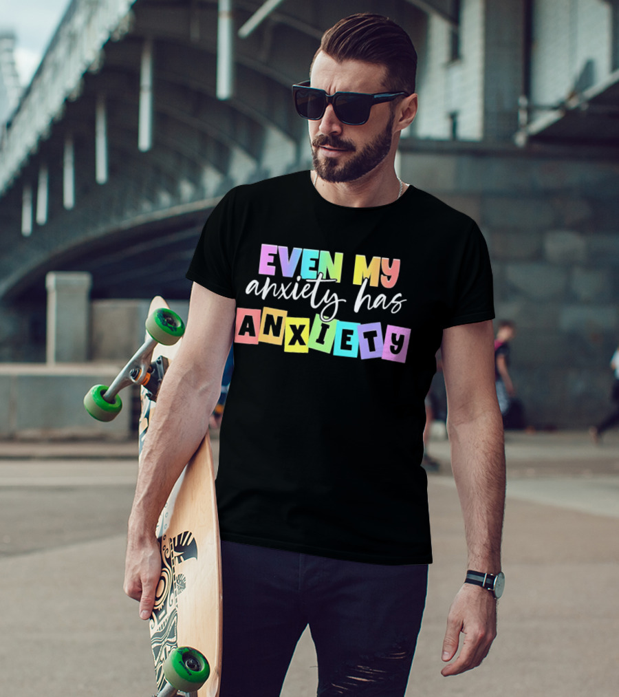Even My Anxiety Has Anxiety Colorful Block Letters T-Shirt