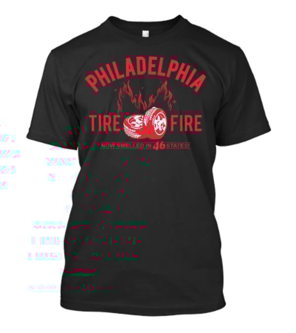 Philadelphia Tire Fire Now Smelled In 46 States T-Shirt