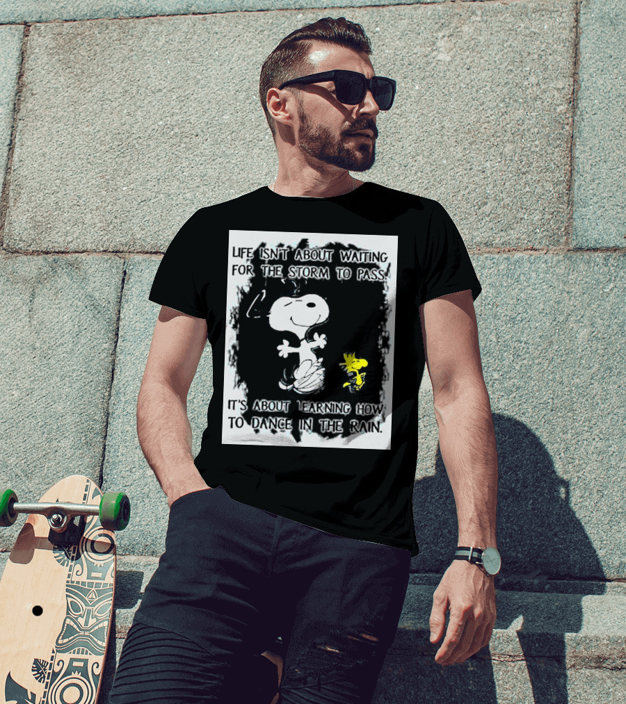 Snoopy Life Isn’t About Waiting For The Storm To Pass Dance In The Rain T-Shirt