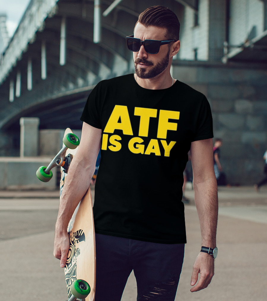 ATF Is Gay T-Shirt