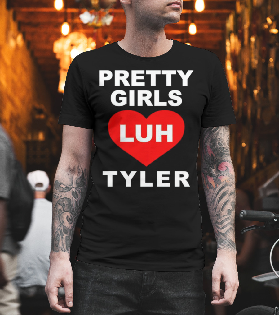 Pretty Girls Heart Luh Tyler T-Shirt