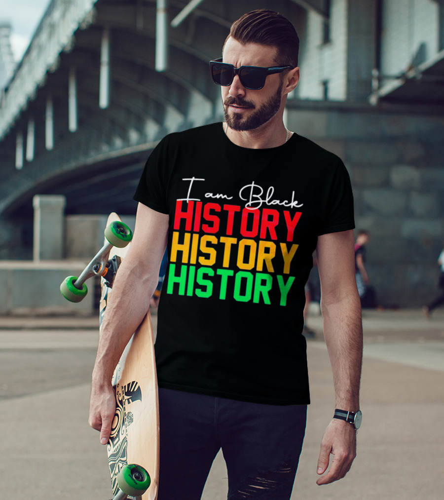 I Am Black History Black History Month History History History T-Shirt