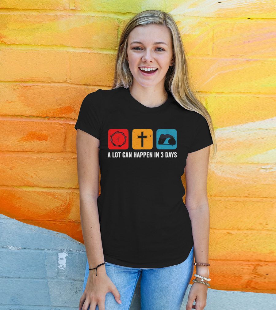 A Lot Can Happen In 3 Days Crown Of Thorns Cross Tomb T-Shirt