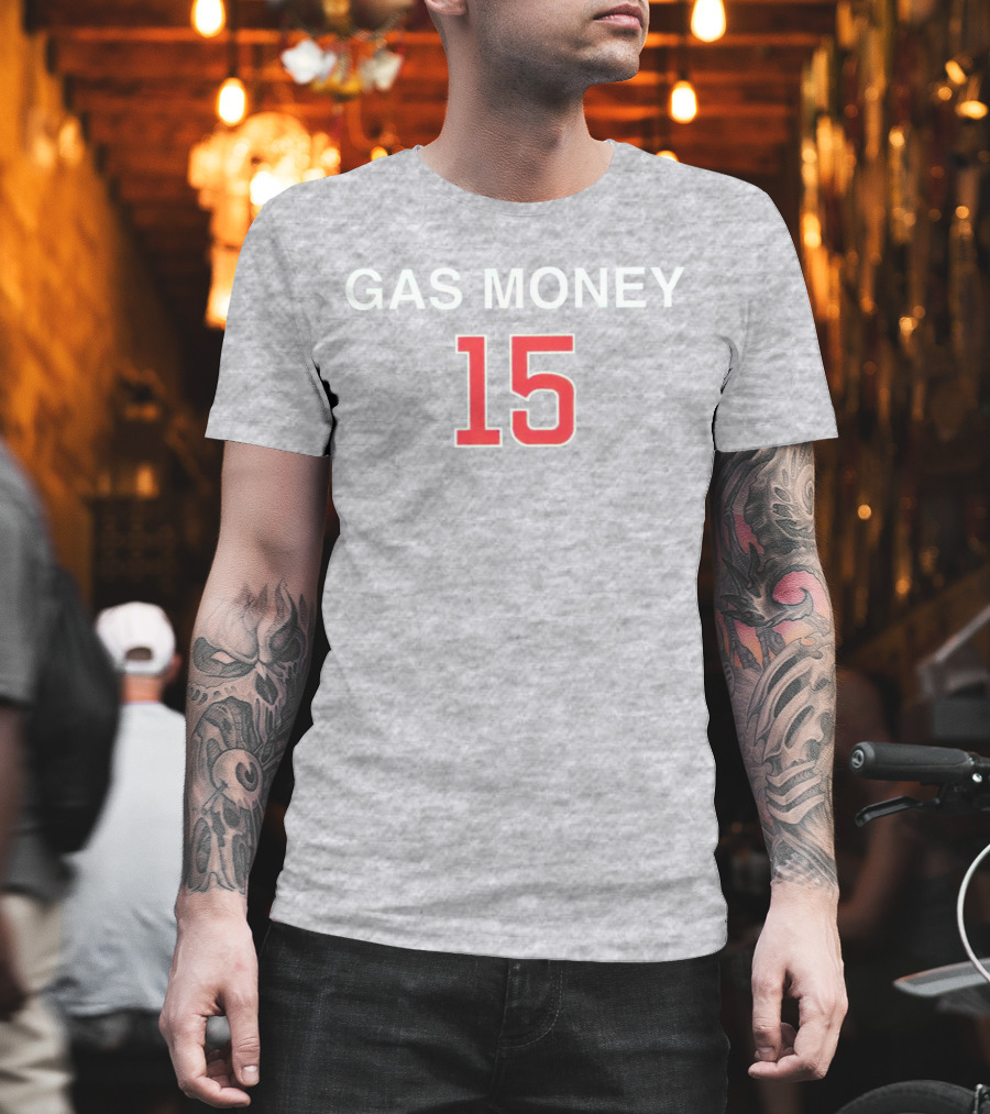 Gas Money 15 T-Shirt
