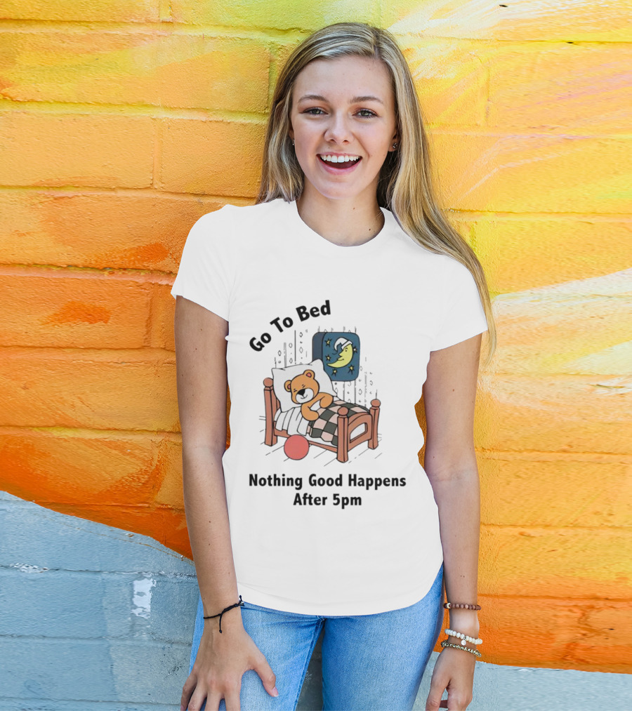Go To Bed Teddy Bear Moon Nothing Good Happens After 5pm T-Shirt