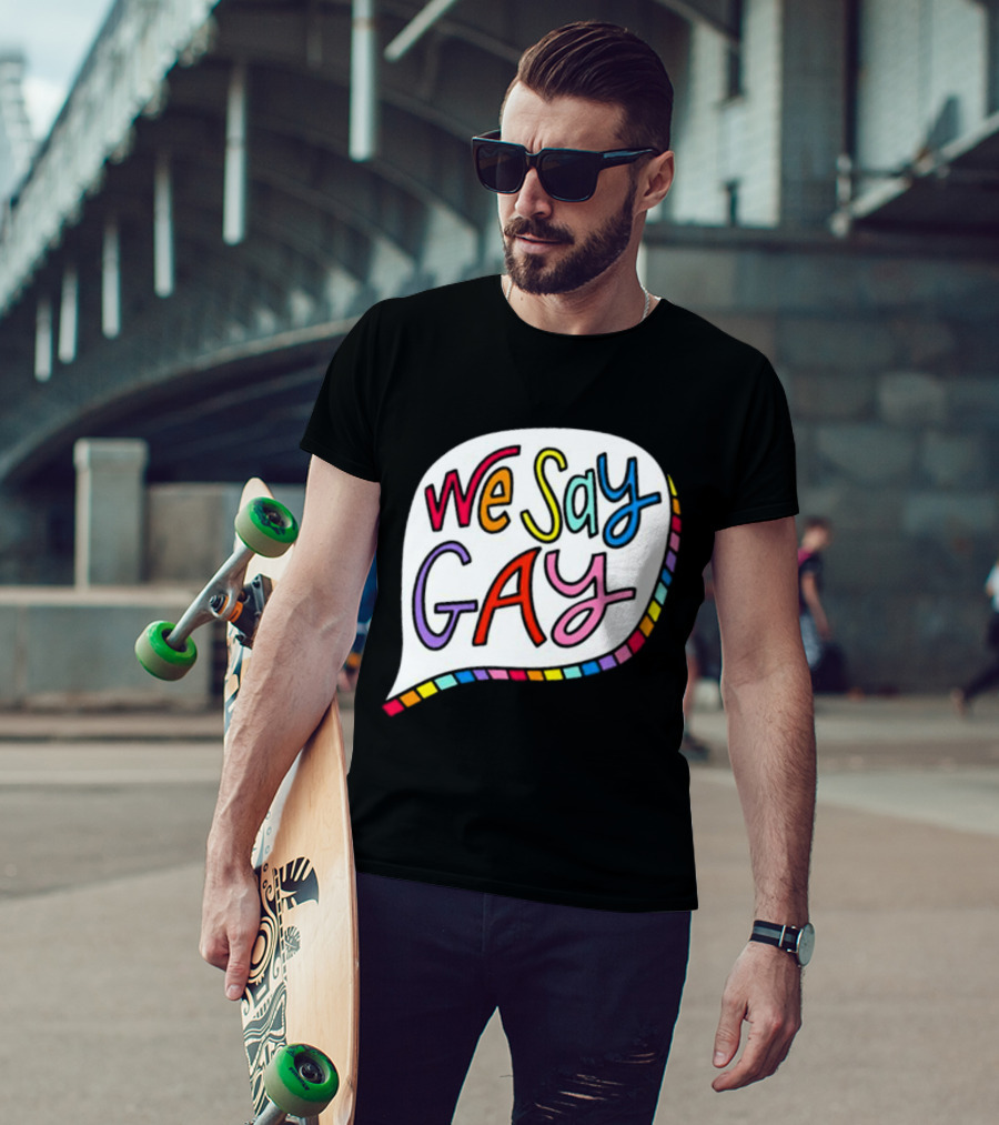 We Say Gay Colorful Speech Bubble Rainbow T-Shirt