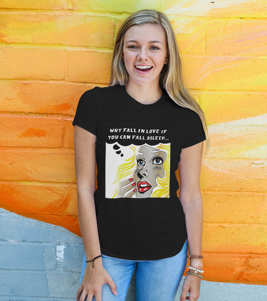 Why Fall In Love If You Can Fall Asleep Pop Art Comic Style Image With Blonde Woman T-Shirt