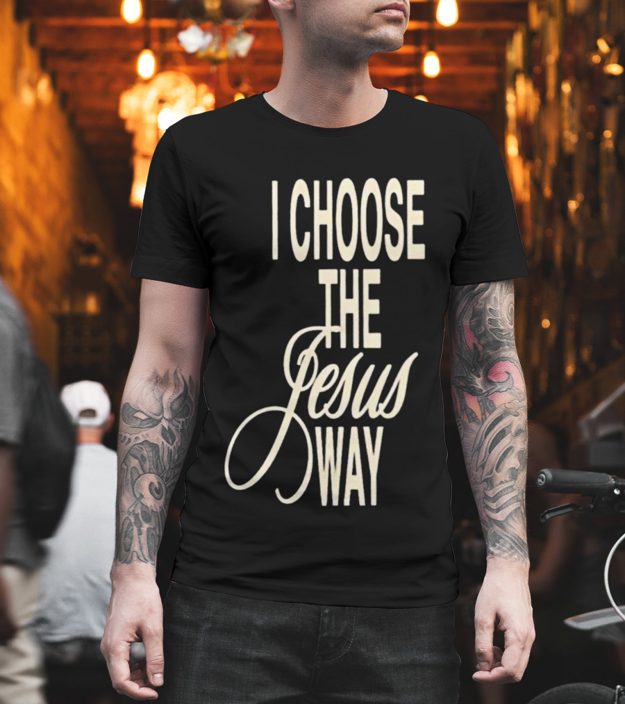 I Choose The Jesus Way Christian Faith T-Shirt