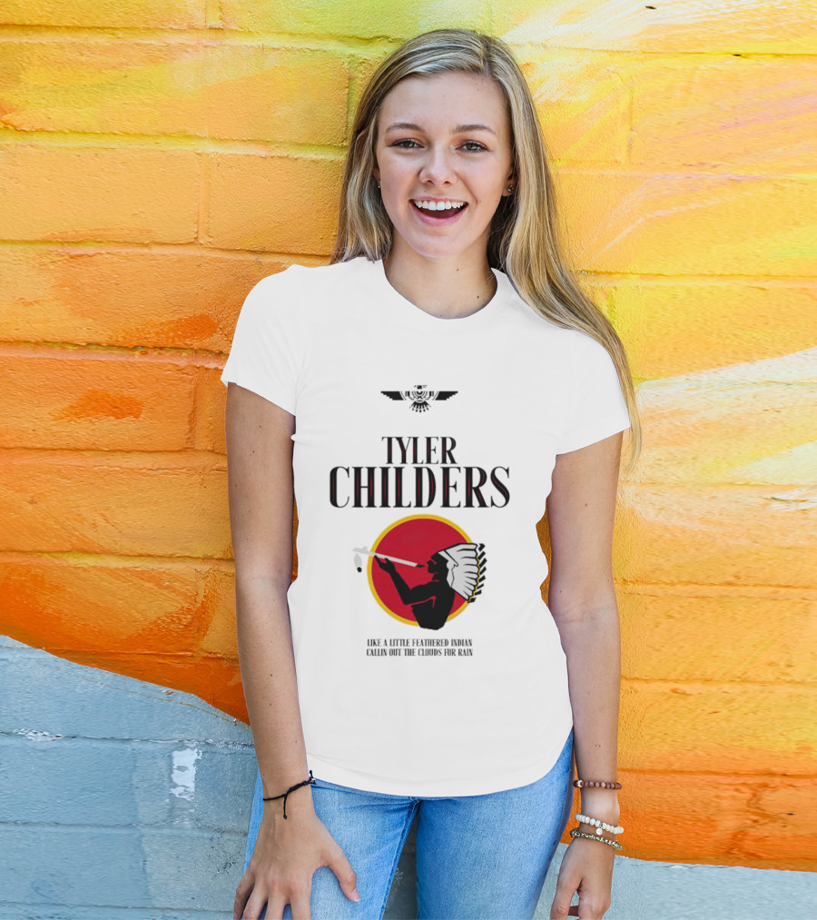 Tyler Childers Like A Little Feathered Indian Callin Out The Clouds For Rain T-Shirt