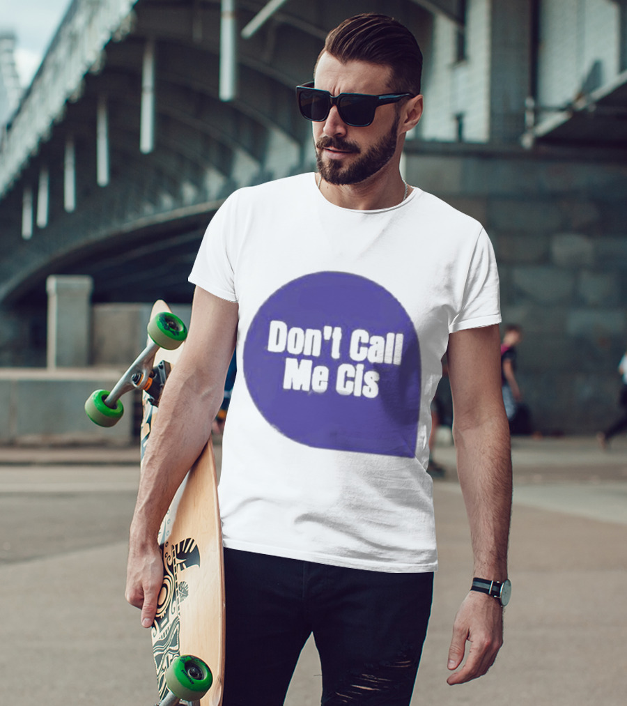 Don't Call Me Cis T-Shirt