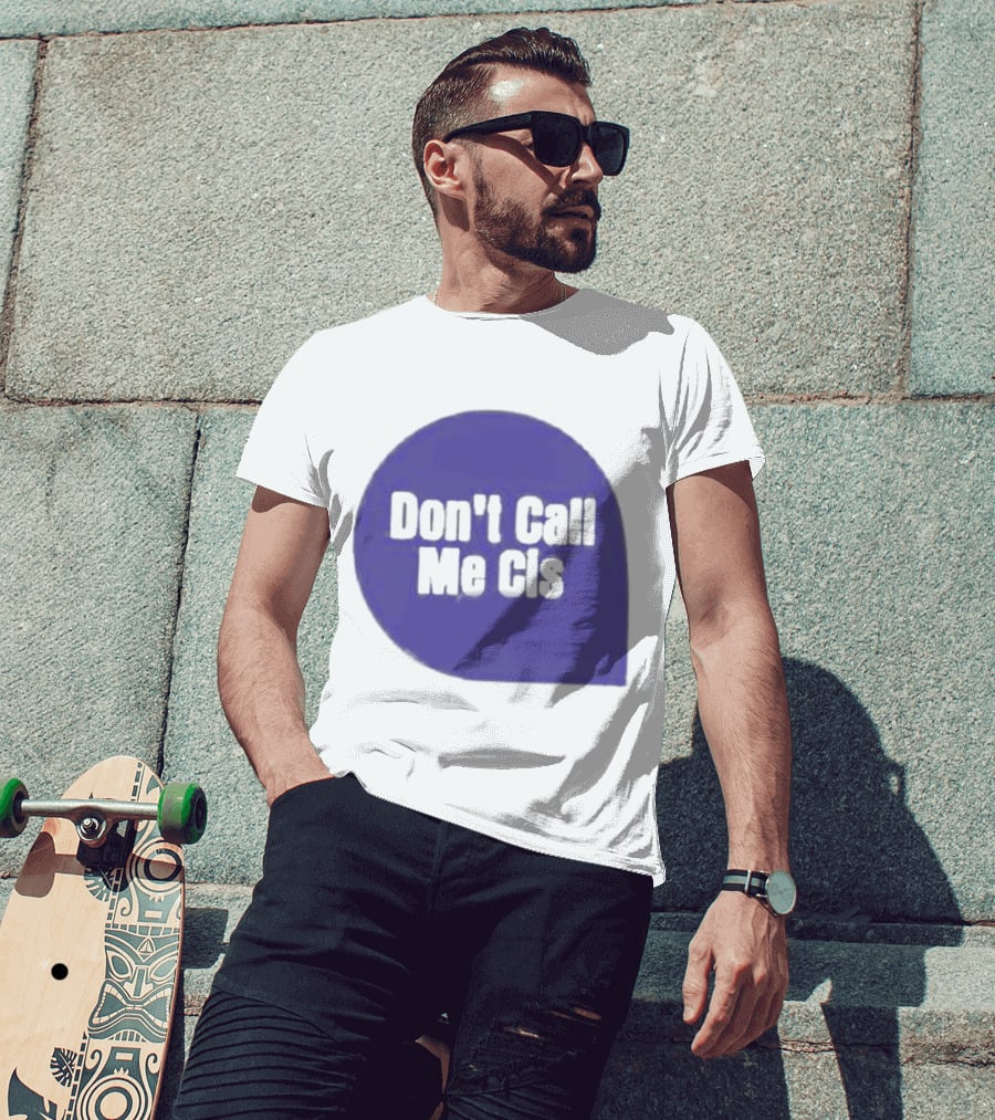 Don't Call Me Cis T-Shirt
