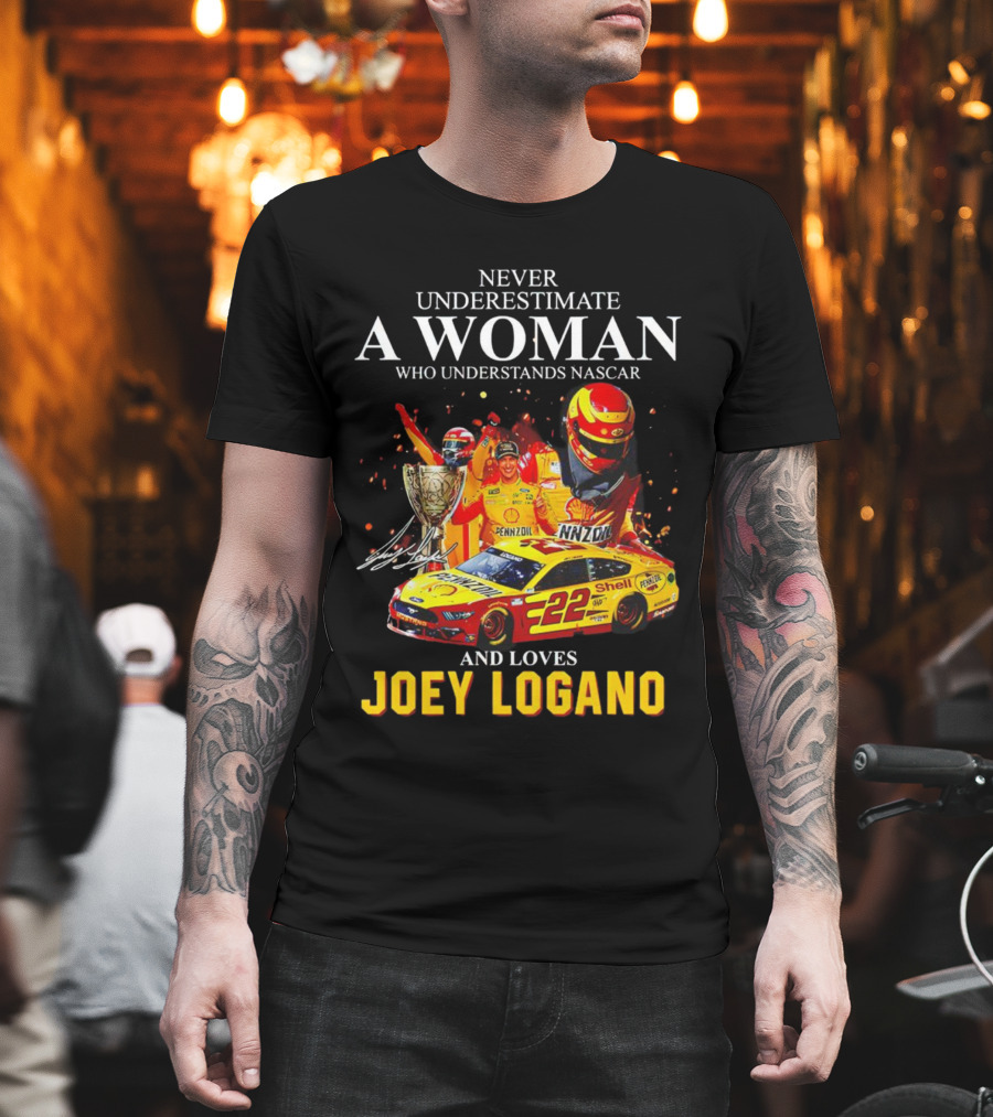 Never Underestimate A Woman Who Understands Nascar And Loves Joey Logano 22 Pennzoil Shell Racing T-Shirt