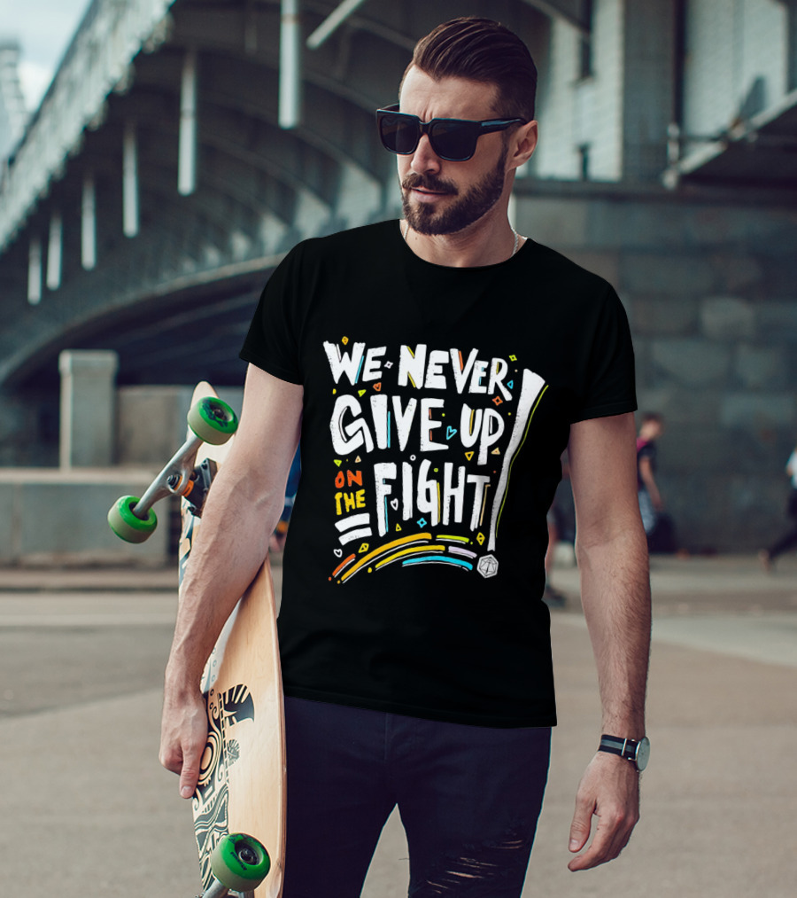 We Never Give Up On The Fight Colorful Inspirational Text With Hearts And Lines T-Shirt