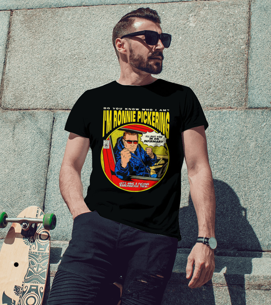 I'm Ronnie Pickering Do You Know Who I Am Let's Have A Bareknuckle Then T-Shirt