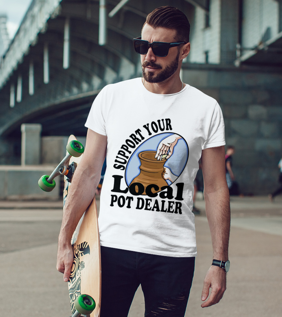Support Your Local Pot Dealer Pottery Artists Cool Clay T-Shirt