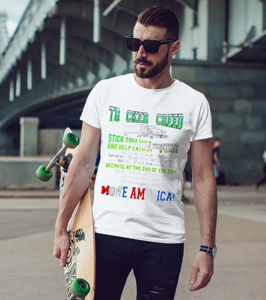 TRCKER CREED Stick Together Work Together Move America Feed Our Families Get Home Safe T-Shirt