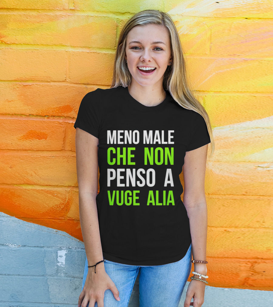 Meno Male Che Non Penso A Vuge Alia Text T-Shirt