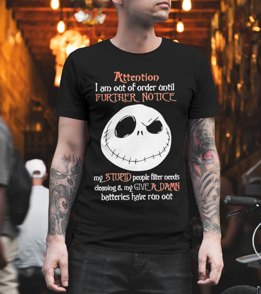 Jack Skellington Attention Out Of Order Until Further Notice Stupid People Filter Needs Cleaning Give A Damn Batteries Run Out T-Shirt