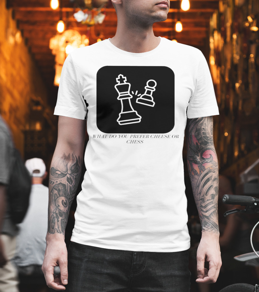Chess Game What Do You Prefer Cheese Or Chess T-Shirt