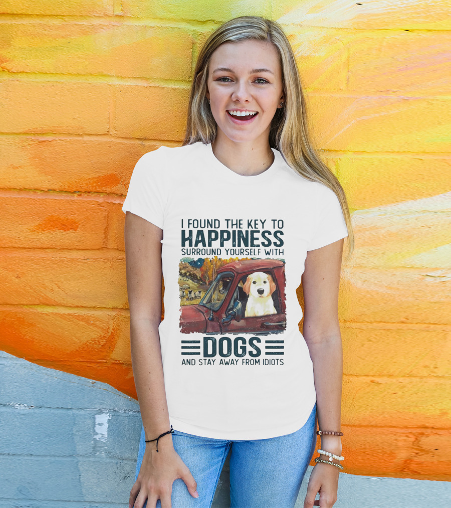 I Found The Key To Happiness Surround Yourself With Dogs And Stay Away From Idiots Vintage Truck Dog T-Shirt