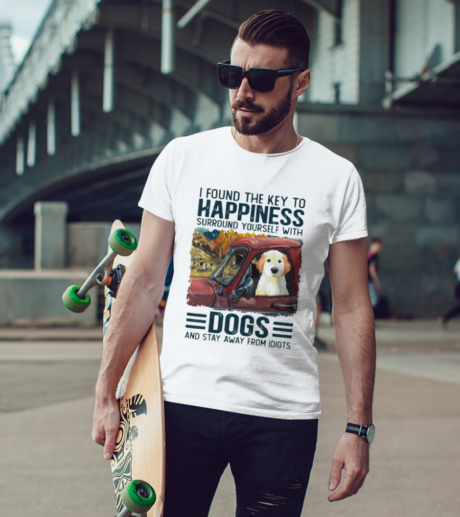 I Found The Key To Happiness Surround Yourself With Dogs And Stay Away From Idiots Vintage Truck Dog T-Shirt